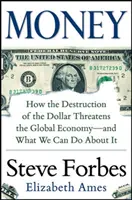 Pieniądze: Jak zniszczenie dolara zagraża globalnej gospodarce - i co możemy z tym zrobić? - Money: How the Destruction of the Dollar Threatens the Global Economy - And What We Can Do about It