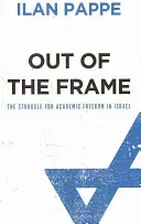 Poza kadrem: Walka o wolność akademicką w Izraelu - Out Of The Frame: The Struggle for Academic Freedom in Israel