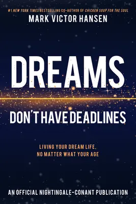 Marzenia nie mają terminów: Przeżyj swoje wymarzone życie bez względu na wiek - Dreams Don't Have Deadlines: Living Your Dream Life, No Matter What Your Age