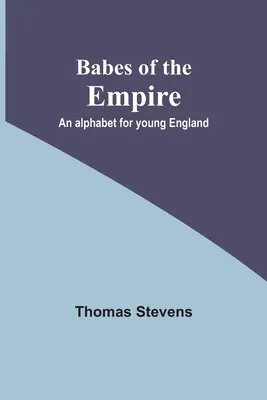 Dzieci Imperium: alfabet dla młodych Anglików - Babes of the Empire; An alphabet for young England