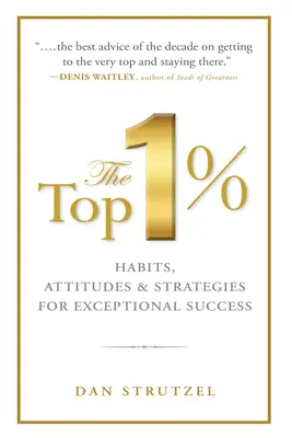 The Top 1%: Habits, Attitudes & Strategies for Exceptional Success: Nawyki, postawy i strategie osiągania wyjątkowego sukcesu - The Top 1%: Habits, Attitudes & Strategies for Exceptional Success: Habits, Attitudes & Strategies for Exceptional Success