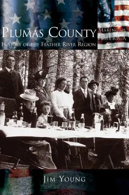 Hrabstwo Plumas: Historia regionu Feather River - Plumas County: History of the Feather River Region