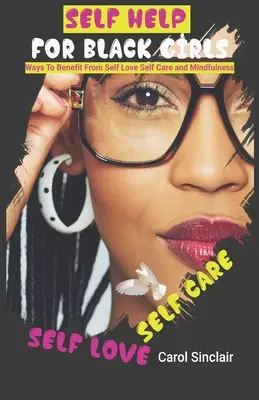 Samopomoc dla czarnoskórych dziewcząt: Sposoby na czerpanie korzyści z miłości do samego siebie Samoopieka i uważność. - Self Help For Black Girls: Ways To Benefit From Self Love Self Care and Mindfulness.