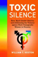 Toksyczna cisza: Rasa, czarnoskóra tożsamość płciowa i przemoc wobec czarnoskórych transpłciowych kobiet w Houston - Toxic Silence: Race, Black Gender Identity, and Addressing the Violence Against Black Transgender Women in Houston
