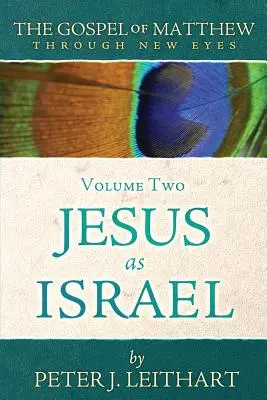 Ewangelia Mateusza nowym spojrzeniem, tom drugi: Jezus jako Izrael - The Gospel of Matthew Through New Eyes Volume Two: Jesus as Israel