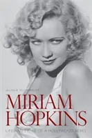 Miriam Hopkins: Życie i filmy hollywoodzkiej buntowniczki - Miriam Hopkins: Life and Films of a Hollywood Rebel