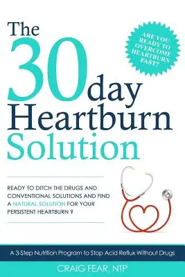 30-dniowe rozwiązanie na zgagę: 3-etapowy program żywieniowy powstrzymujący refluks bez leków - The 30 Day Heartburn Solution: A 3-Step Nutrition Program to Stop Acid Reflux Without Drugs