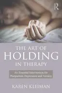 Sztuka trzymania w terapii: Niezbędna interwencja w przypadku depresji poporodowej i lęku - The Art of Holding in Therapy: An Essential Intervention for Postpartum Depression and Anxiety