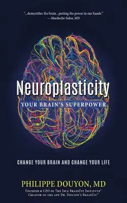 Neuroplastyczność: Supermoc Twojego Mózgu: Zmień swój mózg i zmień swoje życie - Neuroplasticity: Your Brain's Superpower: Change Your Brain and Change Your Life
