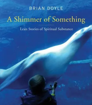 Shimmer of Something: Chude historie o duchowej treści - Shimmer of Something: Lean Stories of Spiritual Substance