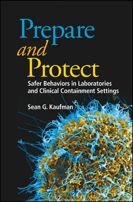 Przygotuj się i chroń: Bezpieczniejsze zachowania w laboratoriach i klinicznych pomieszczeniach zamkniętych - Prepare and Protect: Safer Behaviors in Laboratories and Clinical Containment Settings