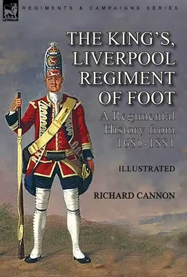 Królewski pułk piechoty w Liverpoolu: historia pułku w latach 1685-1881 - The King's, Liverpool Regiment of Foot: a Regimental History from 1685-1881
