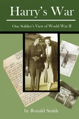 Wojna Harry'ego: spojrzenie jednego żołnierza na II wojnę światową - Harry's War: One Soldier's View of World War II