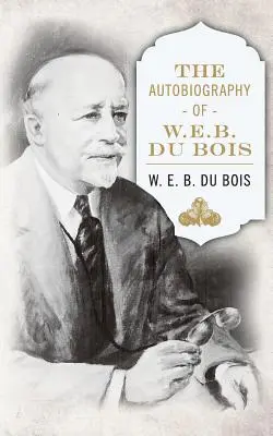 Autobiografia W. E. B. DuBois - The Autobiography of W. E. B. DuBois