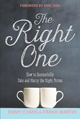 The Right One: Jak z powodzeniem umówić się na randkę i poślubić właściwą osobę - The Right One: How to Successfully Date and Marry the Right Person