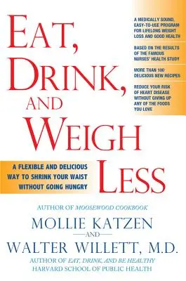 Jedz, pij i waż mniej: Elastyczny i pyszny sposób na zmniejszenie talii bez głodu - Eat, Drink, & Weigh Less: A Flexible and Delicious Way to Shrink Your Waist Without Going Hungry