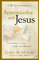 Terminowanie u Jezusa: Ucząc się żyć jak Mistrz - Apprenticeship with Jesus: Learning to Live Like the Master