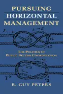 Dążenie do zarządzania horyzontalnego: Polityka koordynacji sektora publicznego - Pursuing Horizontal Management: The Politics of Public Sector Coordination