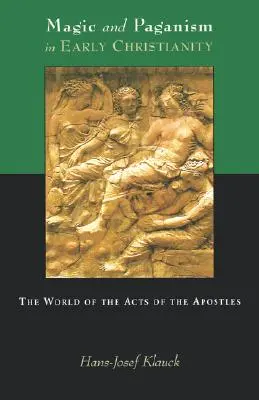 Magia i pogaństwo we wczesnym chrześcijaństwie: Świat Dziejów Apostolskich - Magic and Paganism in Early Christianity: The World of the Acts of the Apostles