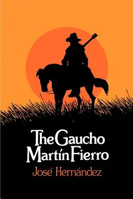 Gaucho Martin Fierro - The Gaucho Martin Fierro