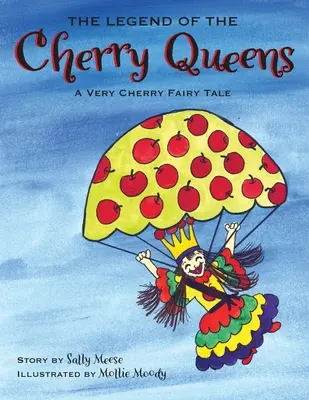 Legenda o wiśniowych królewnach: Bardzo wiśniowa bajka - The Legend of the Cherry Queens: A Very Cherry Fairy Tale