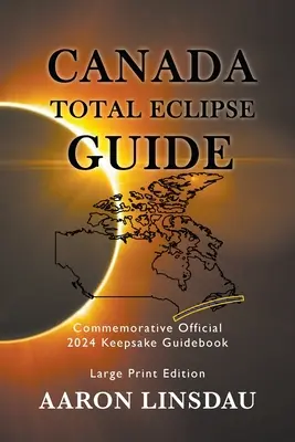 Przewodnik po całkowitym zaćmieniu słońca w Kanadzie (DUŻY DRUK): Pamiątkowy oficjalny przewodnik z 2024 roku - Canada Total Eclipse Guide (LARGE PRINT): Commemorative Official 2024 Keepsake Guidebook