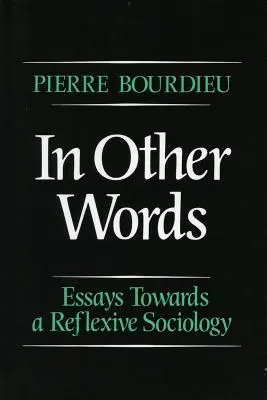 In Other Words: Eseje w stronę socjologii refleksyjnej - In Other Words: Essays Toward a Reflexive Sociology