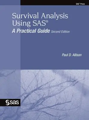 Analiza przetrwania z wykorzystaniem SAS: praktyczny przewodnik, wydanie drugie - Survival Analysis Using SAS: A Practical Guide, Second Edition