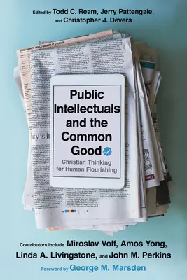 Intelektualiści publiczni i dobro wspólne: Chrześcijańskie myślenie dla ludzkiego rozwoju - Public Intellectuals and the Common Good: Christian Thinking for Human Flourishing