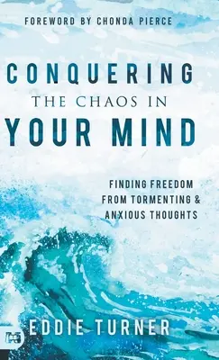 Pokonywanie chaosu w umyśle: Znajdowanie wolności od dręczących i niespokojnych myśli - Conquering the Chaos in Your Mind: Finding Freedom from Tormenting and Anxious Thoughts