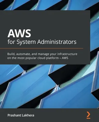 AWS dla administratorów systemów: Twórz, automatyzuj i zarządzaj swoją infrastrukturą na najpopularniejszej platformie chmurowej - AWS - AWS for System Administrators: Build, automate, and manage your infrastructure on the most popular cloud platform - AWS