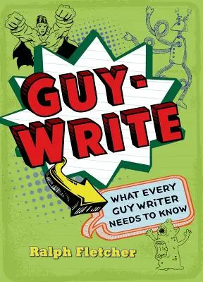 Guy-Write: Co każdy pisarz powinien wiedzieć - Guy-Write: What Every Guy Writer Needs to Know