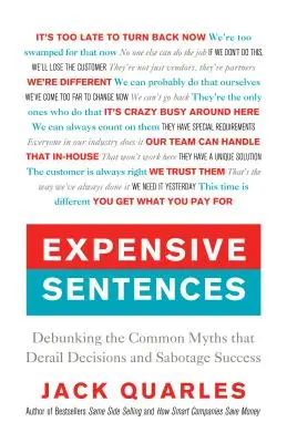 Drogie wyroki: Obalanie powszechnych mitów, które wykolejają decyzje i sabotują sukces - Expensive Sentences: Debunking the Common Myths That Derail Decisions and Sabotage Success