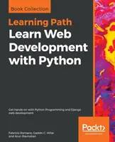 Nauka tworzenia stron internetowych w Pythonie: Praktyczna nauka programowania w Pythonie i tworzenia stron internetowych w Django - Learn Web Development with Python: Get hands-on with Python Programming and Django web development