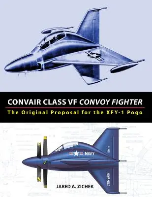 Myśliwiec konwojowy Convair klasy VF: Oryginalna propozycja dla XFY-1 Pogo - Convair Class VF Convoy Fighter: The Original Proposal for the XFY-1 Pogo