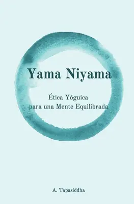 Yama Niyama: Etyka Jogiczna dla Zrównoważonego Umysłu: Yama Niyama - Yama Niyama: tica Yguica para una Mente Equilibrada