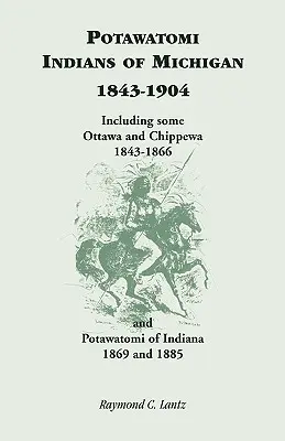 Indianie Potawatomi z Michigan, 1843-1904, w tym niektórzy Ottawa i Chippewa, 1843-1866, oraz Potawatomi z Indiany, 1869 i 1885 - Potawatomi Indians of Michigan, 1843-1904, Including Some Ottawa and Chippewa, 1843-1866, and Potawatomi of Indiana, 1869 and 1885