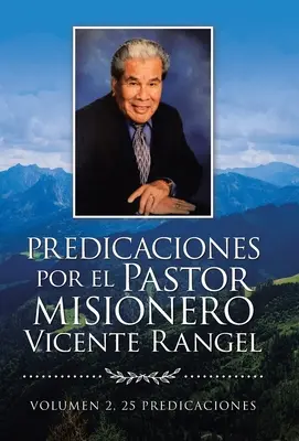 Przepowiednie pastora misjonarza Vicente Rangela: Volumen 2, 25 Predicaciones - Predicaciones Por El Pastor Misionero Vicente Rangel: Volumen 2, 25 Predicaciones