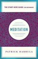 Medytacja: Prosty i praktyczny sposób na rozpoczęcie medytacji (przewodnik Start Here) - Meditation: The Simple and Practical Way to Begin Meditating (a Start Here Guide)