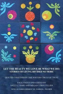 Niech piękno, które kochamy, będzie tym, co robimy: Historie życia bez podziałów - Let the Beauty We Love Be What We Do: Stories of Living Divided No More