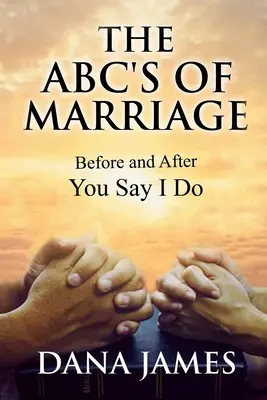 ABC małżeństwa: Przed i po powiedzeniu „tak - The ABC's of Marriage: Before and After You Say I Do