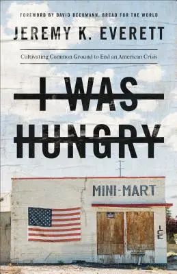 Byłem głodny: Kultywowanie wspólnej płaszczyzny w celu zakończenia amerykańskiego kryzysu - I Was Hungry: Cultivating Common Ground to End an American Crisis