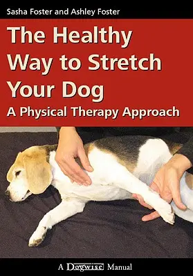 Zdrowy sposób na rozciąganie psa: A Physical Therapy Approach - The Healthy Way to Stretch Your Dog: A Physical Therapy Approach