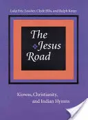 Droga Jezusa: Kiowa, chrześcijaństwo i indiańskie hymny [z płytą CD] - The Jesus Road: Kiowas, Christianity, and Indian Hymns [With CD]