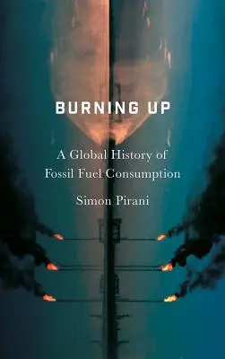 Burning Up: Globalna historia zużycia paliw kopalnych - Burning Up: A Global History of Fossil Fuel Consumption