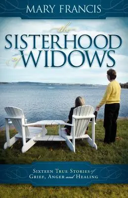 Siostrzeństwo wdów: Szesnaście prawdziwych historii żalu, gniewu i uzdrowienia - The Sisterhood of Widows: Sixteen True Stories of Grief, Anger and Healing