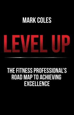 Level Up: Mapa drogowa profesjonalisty fitness do osiągnięcia doskonałości - Level Up: The fitness professional's road map to achieving excellence