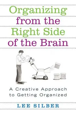 Organizowanie z prawej strony mózgu: Kreatywne podejście do organizacji - Organizing from the Right Side of the Brain: A Creative Approach to Getting Organized