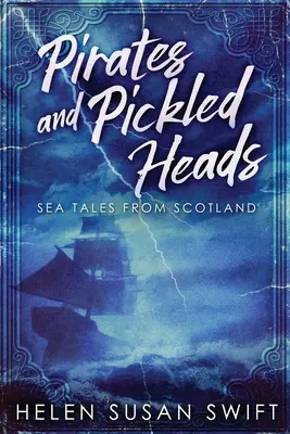 Piraci i marynowane głowy: Morskie opowieści ze Szkocji - Pirates And Pickled Heads: Sea Tales From Scotland