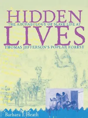 Hidden Lives: Archeologia życia niewolników w topolowym lesie Thomasa Jeffersona - Hidden Lives: The Archaeology of Slave Life at Thomas Jefferson's Poplar Forest